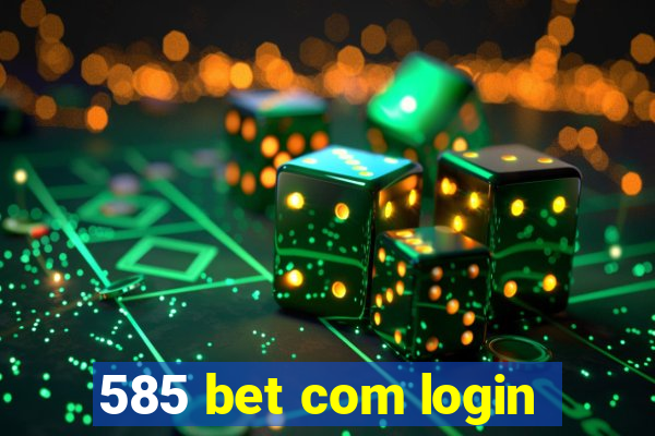 585 bet com login